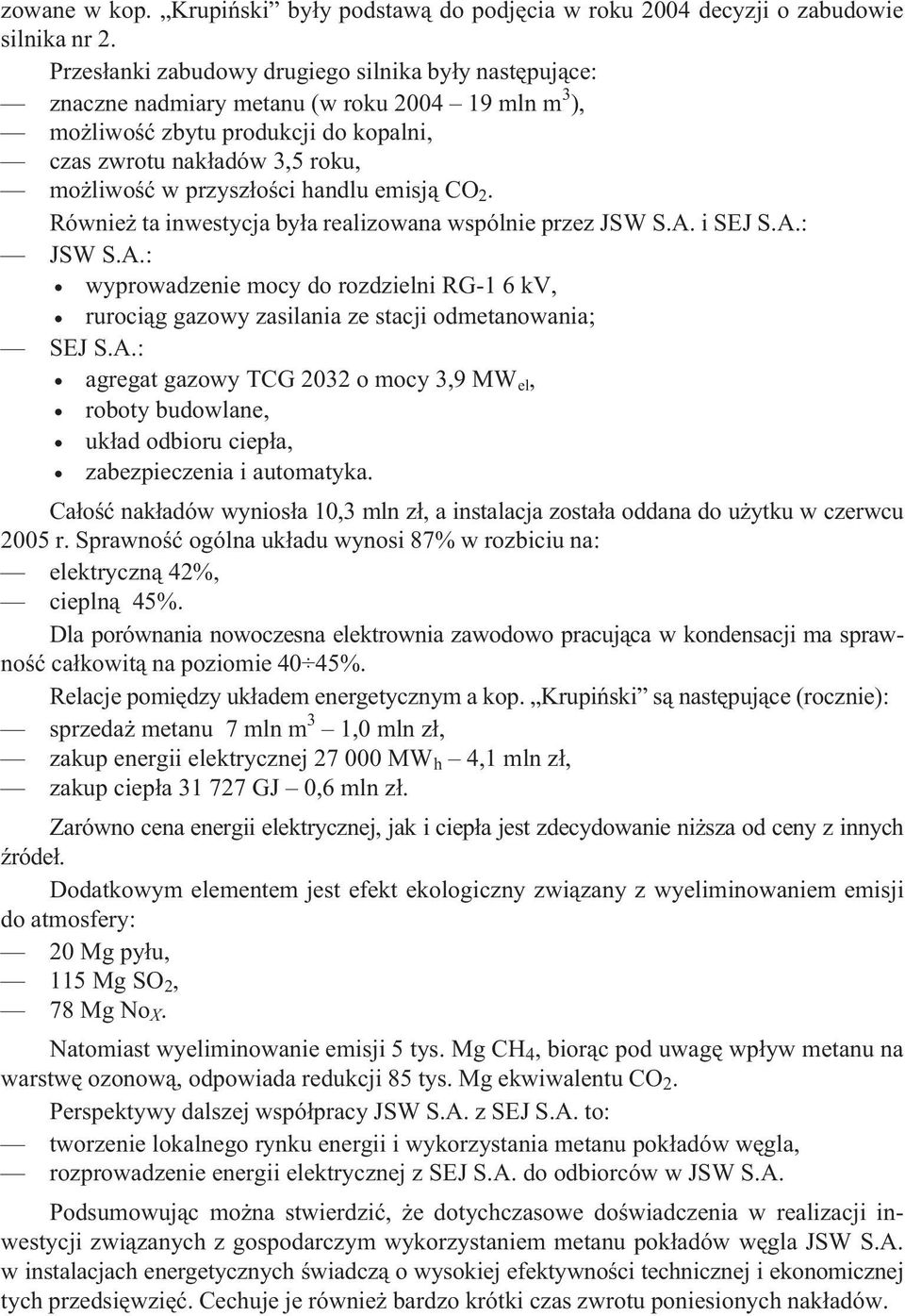 handlu emisj¹ CO 2. Równie ta inwestycja by³a realizowana wspólnie przez JSW S.A. i SEJ S.A.: JSW S.A.: wyprowadzenie mocy do rozdzielni RG-1 6 kv, ruroci¹g gazowy zasilania ze stacji odmetanowania; SEJ S.