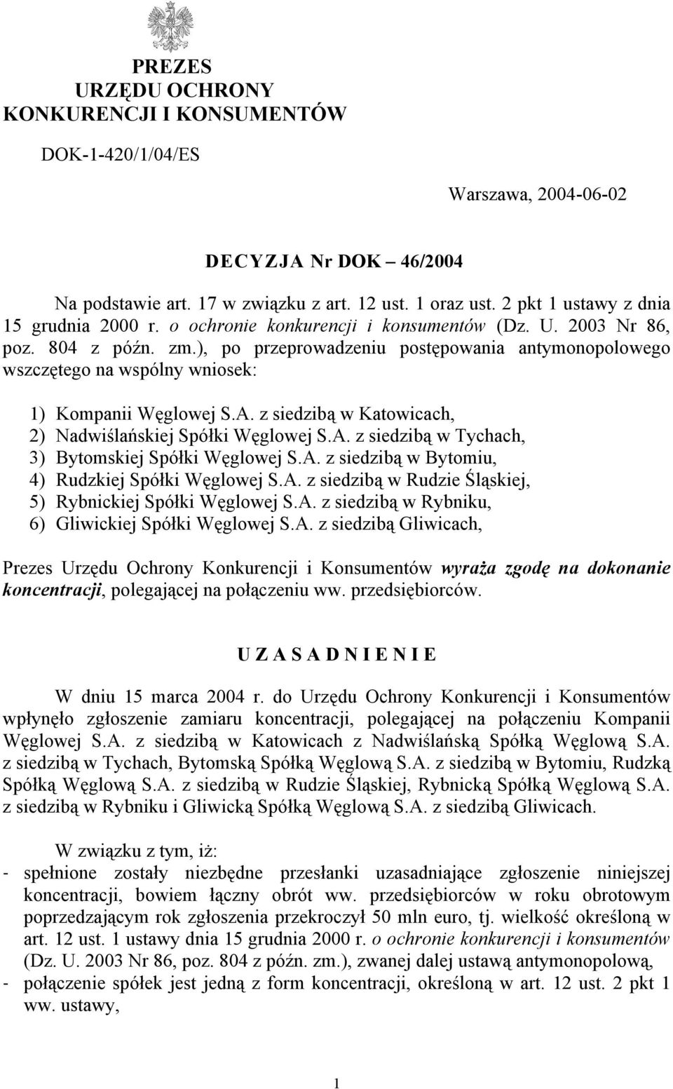 ), po przeprowadzeniu postępowania antymonopolowego wszczętego na wspólny wniosek: 1) Kompanii Węglowej S.A. z siedzibą w Katowicach, 2) Nadwiślańskiej Spółki Węglowej S.A. z siedzibą w Tychach, 3) Bytomskiej Spółki Węglowej S.