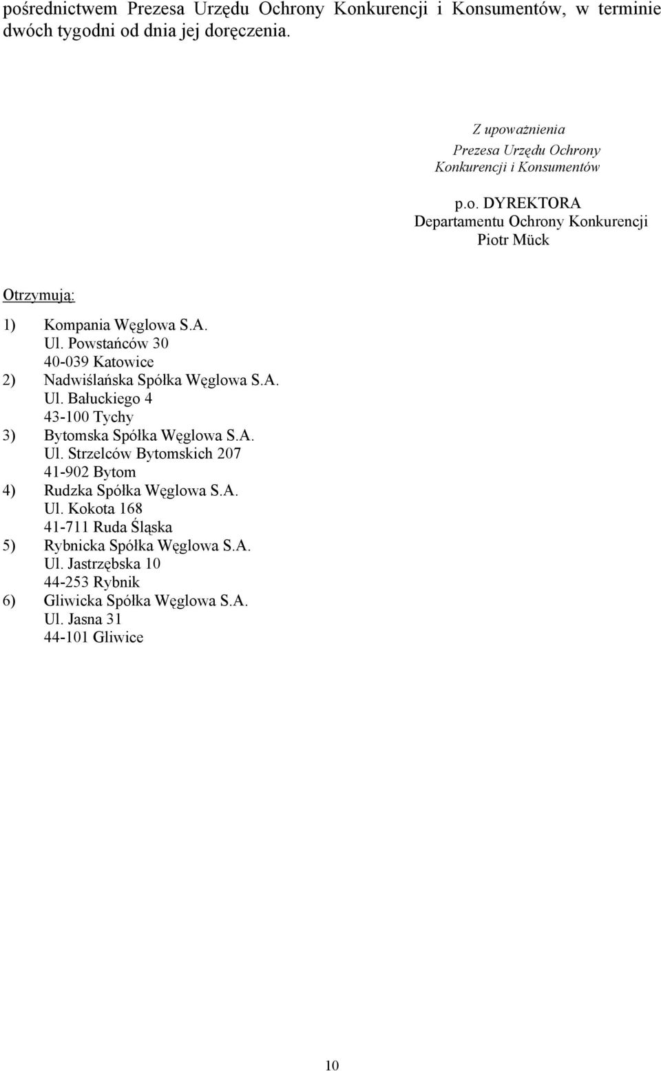 Powstańców 30 40-039 Katowice 2) Nadwiślańska Spółka Węglowa S.A. Ul. Bałuckiego 4 43-100 Tychy 3) Bytomska Spółka Węglowa S.A. Ul. Strzelców Bytomskich 207 41-902 Bytom 4) Rudzka Spółka Węglowa S.