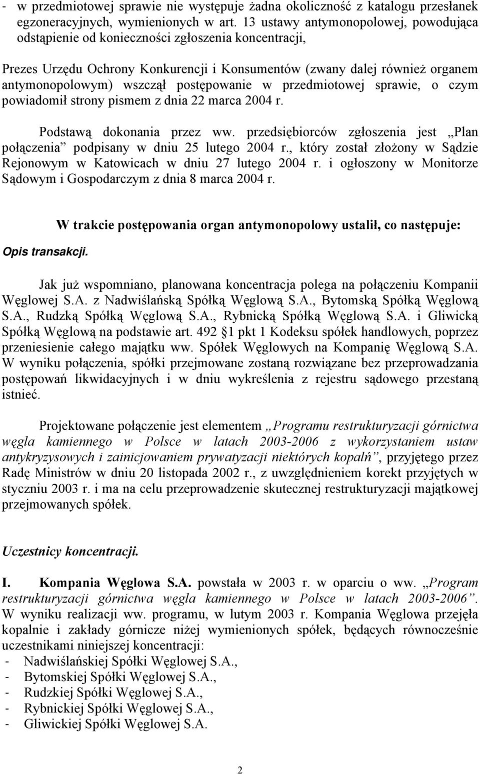 postępowanie w przedmiotowej sprawie, o czym powiadomił strony pismem z dnia 22 marca 2004 r. Podstawą dokonania przez ww.