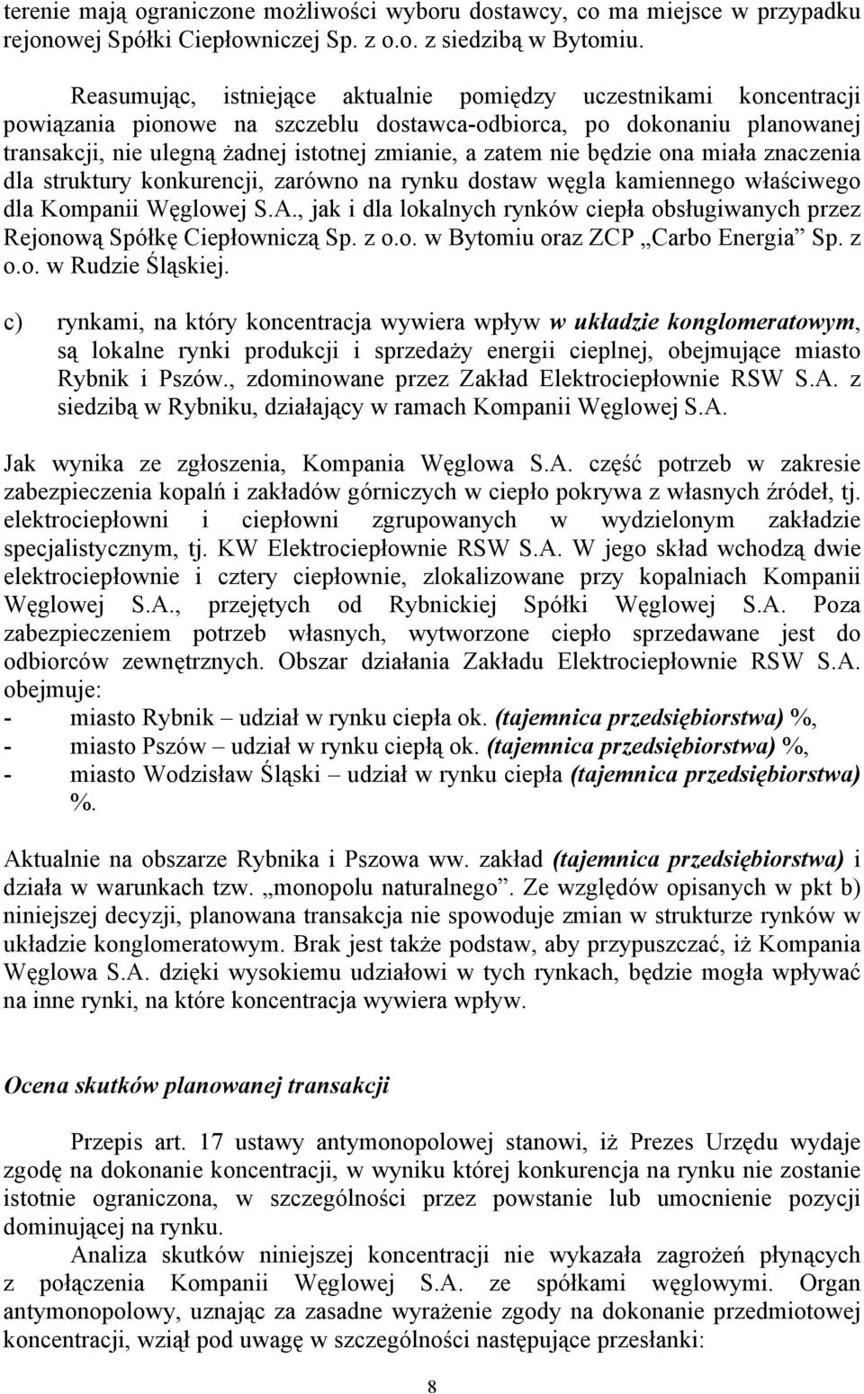 nie będzie ona miała znaczenia dla struktury konkurencji, zarówno na rynku dostaw węgla kamiennego właściwego dla Kompanii Węglowej S.A.