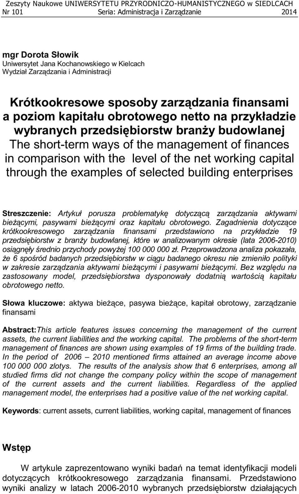 finances in comparison with the level of the net working capital through the examples of selected building enterprises Streszczenie: Artykuł porusza problematykę dotyczącą zarządzania aktywami