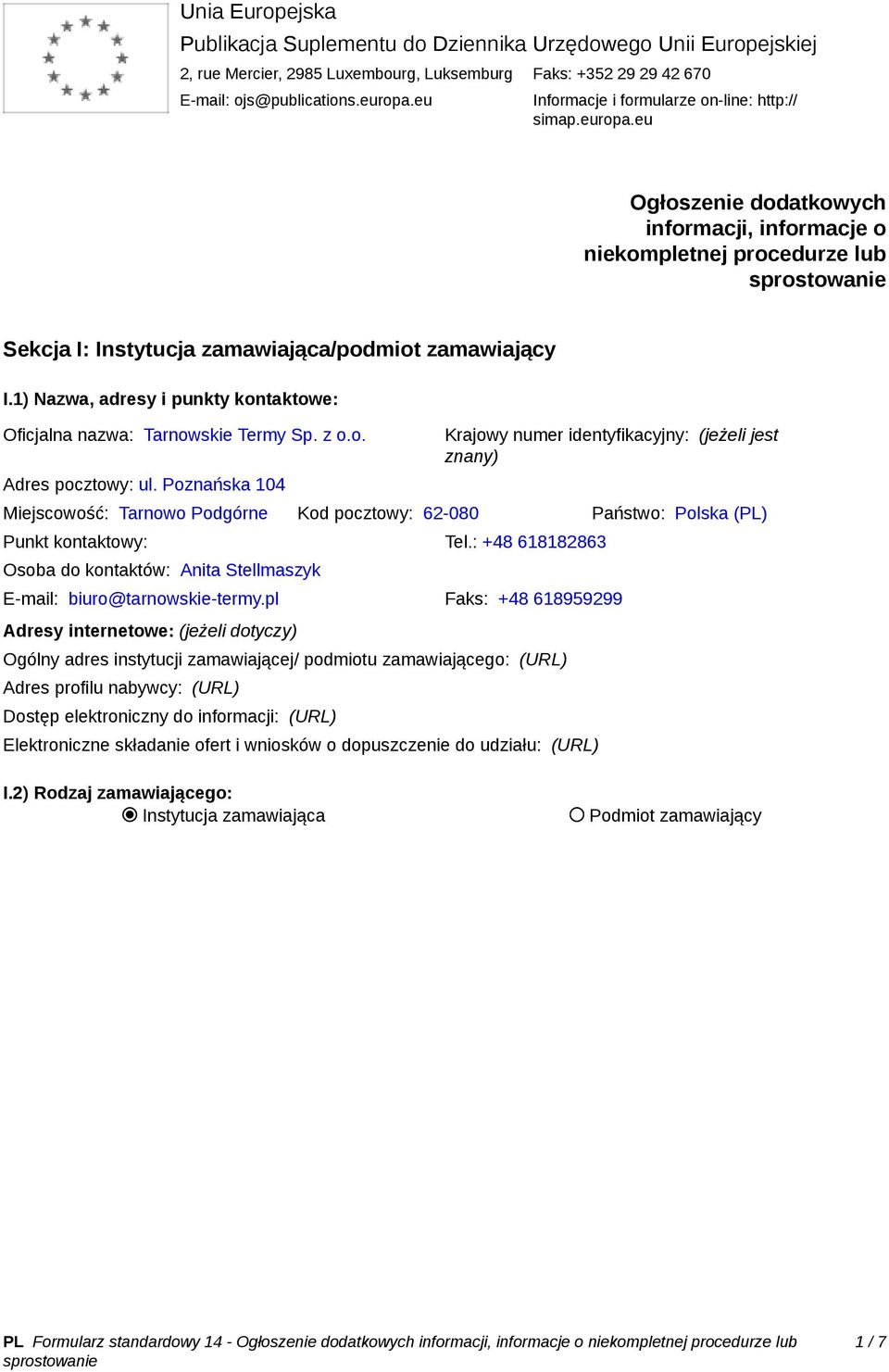 1) Nazwa, adresy i punkty kontaktowe: Oficjalna nazwa: Tarnowskie Termy Sp. z o.o. Adres pocztowy: ul.