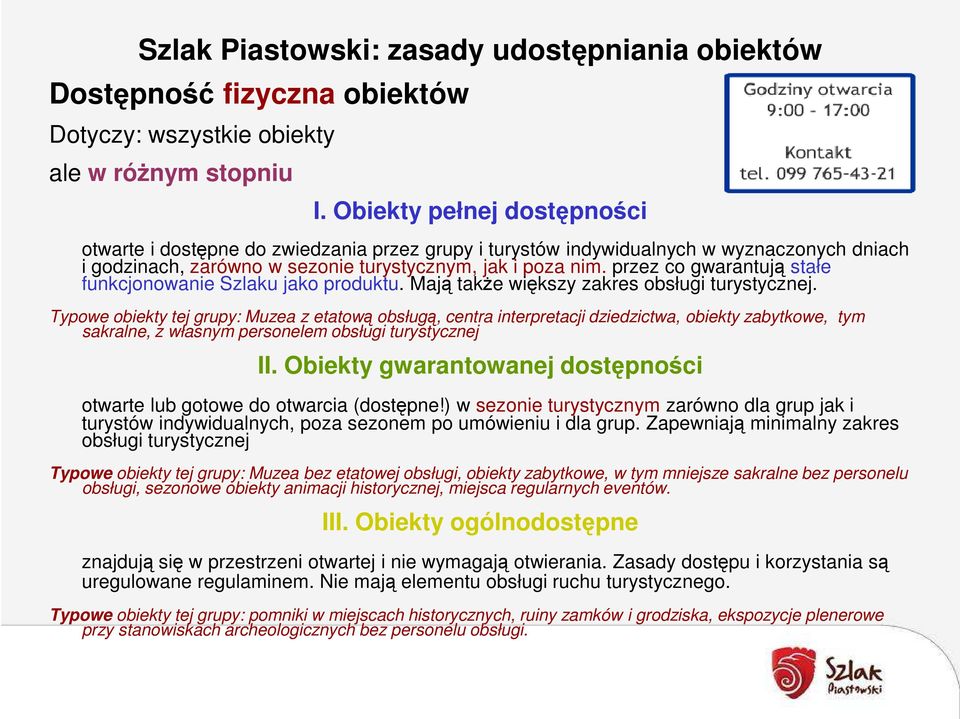 przez co gwarantują stałe funkcjonowanie Szlaku jako produktu. Mają także większy zakres obsługi turystycznej.