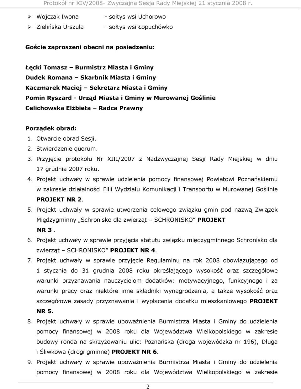 3. Przyjęcie protokołu Nr XIII/2007 z Nadzwyczajnej Sesji Rady Miejskiej w dniu 17 grudnia 2007 roku. 4.
