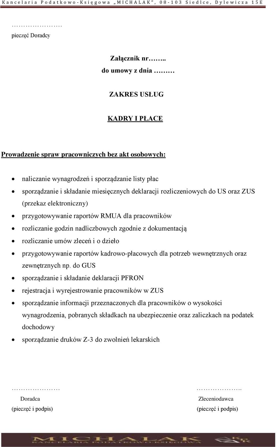 rozliczeniowych do US oraz ZUS (przekaz elektroniczny) przygotowywanie raportów RMUA dla pracowników rozliczanie godzin nadliczbowych zgodnie z dokumentacją rozliczanie umów zleceń i o dzieło