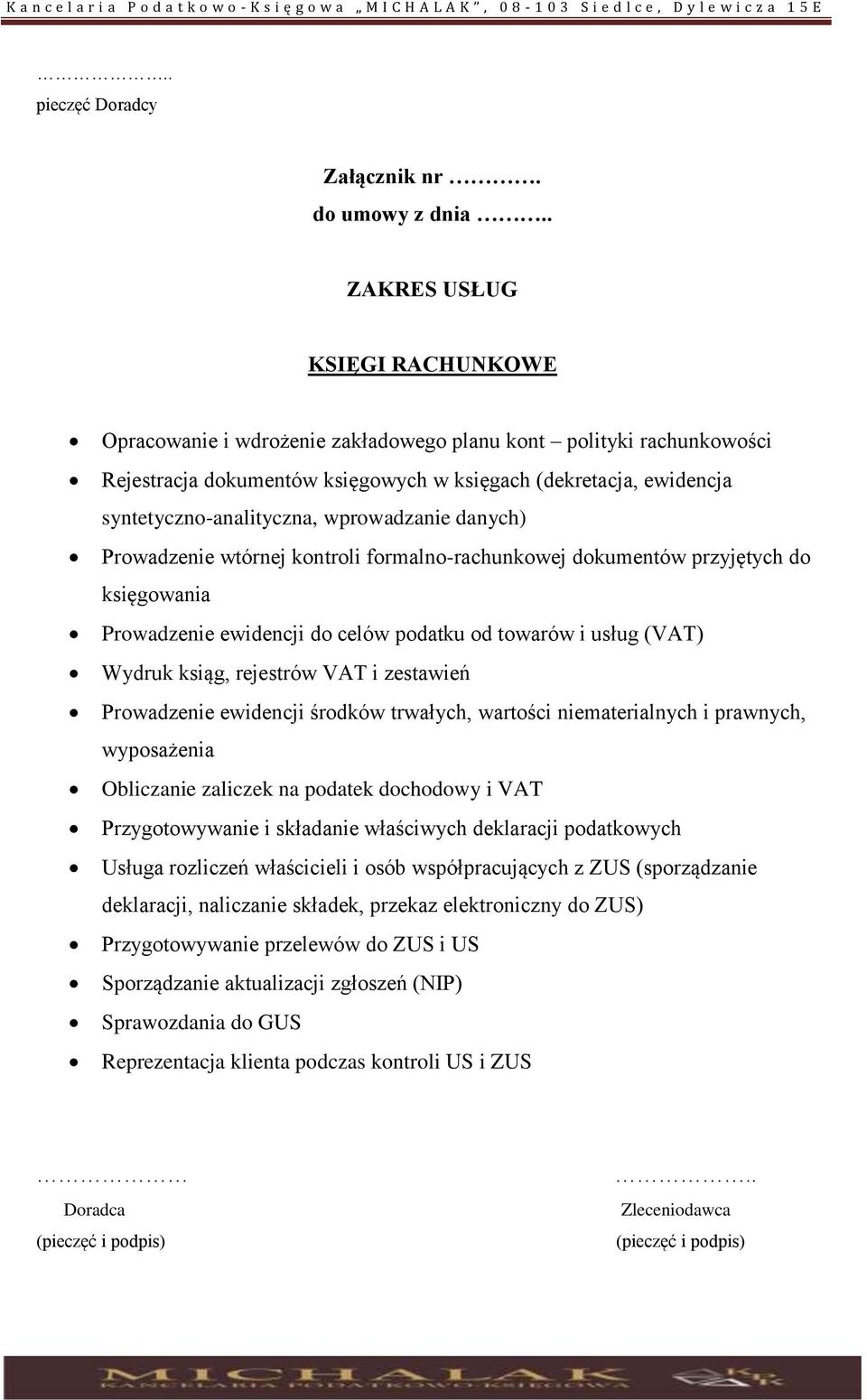 wprowadzanie danych) Prowadzenie wtórnej kontroli formalno-rachunkowej dokumentów przyjętych do księgowania Prowadzenie ewidencji do celów podatku od towarów i usług (VAT) Wydruk ksiąg, rejestrów VAT