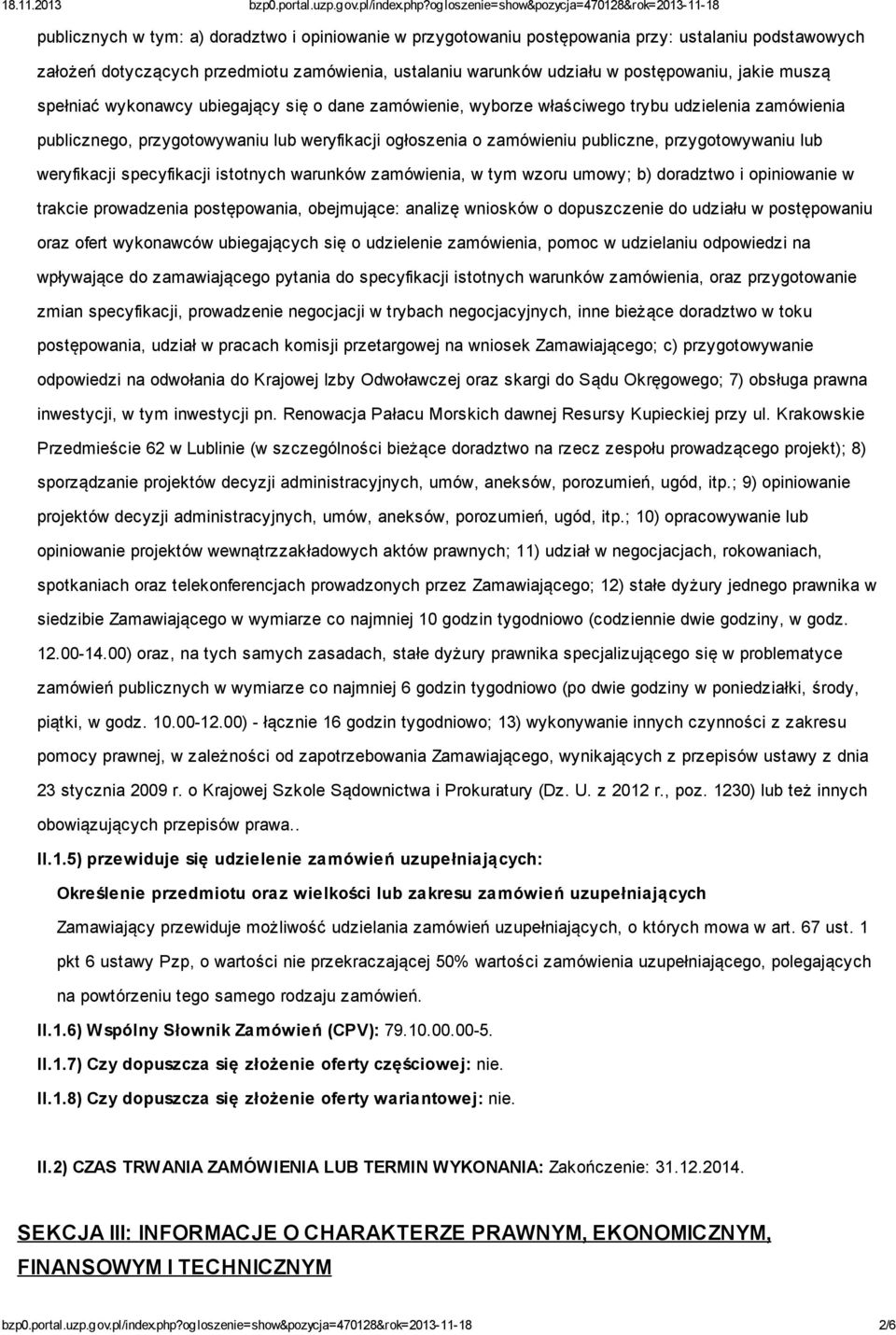 przygotowywaniu lub weryfikacji specyfikacji istotnych warunków zamówienia, w tym wzoru umowy; b) doradztwo i opiniowanie w trakcie prowadzenia postępowania, obejmujące: analizę wniosków o