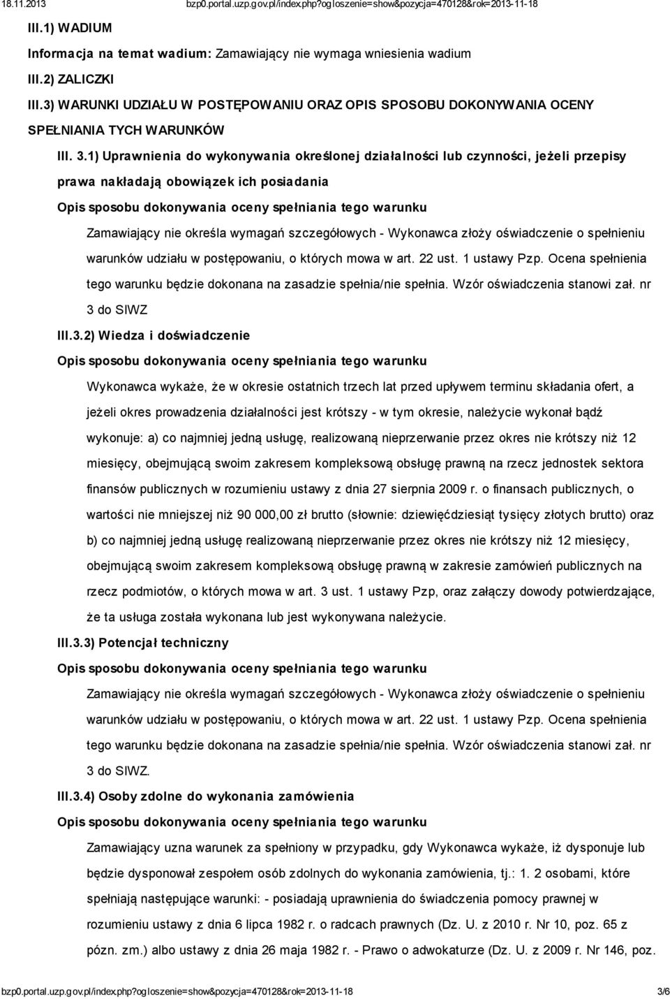 1) Uprawnienia do wykonywania określonej działalności lub czynności, jeżeli przepisy prawa nakładają obowiązek ich posiadania Zamawiający nie określa wymagań szczegółowych - Wykonawca złoży