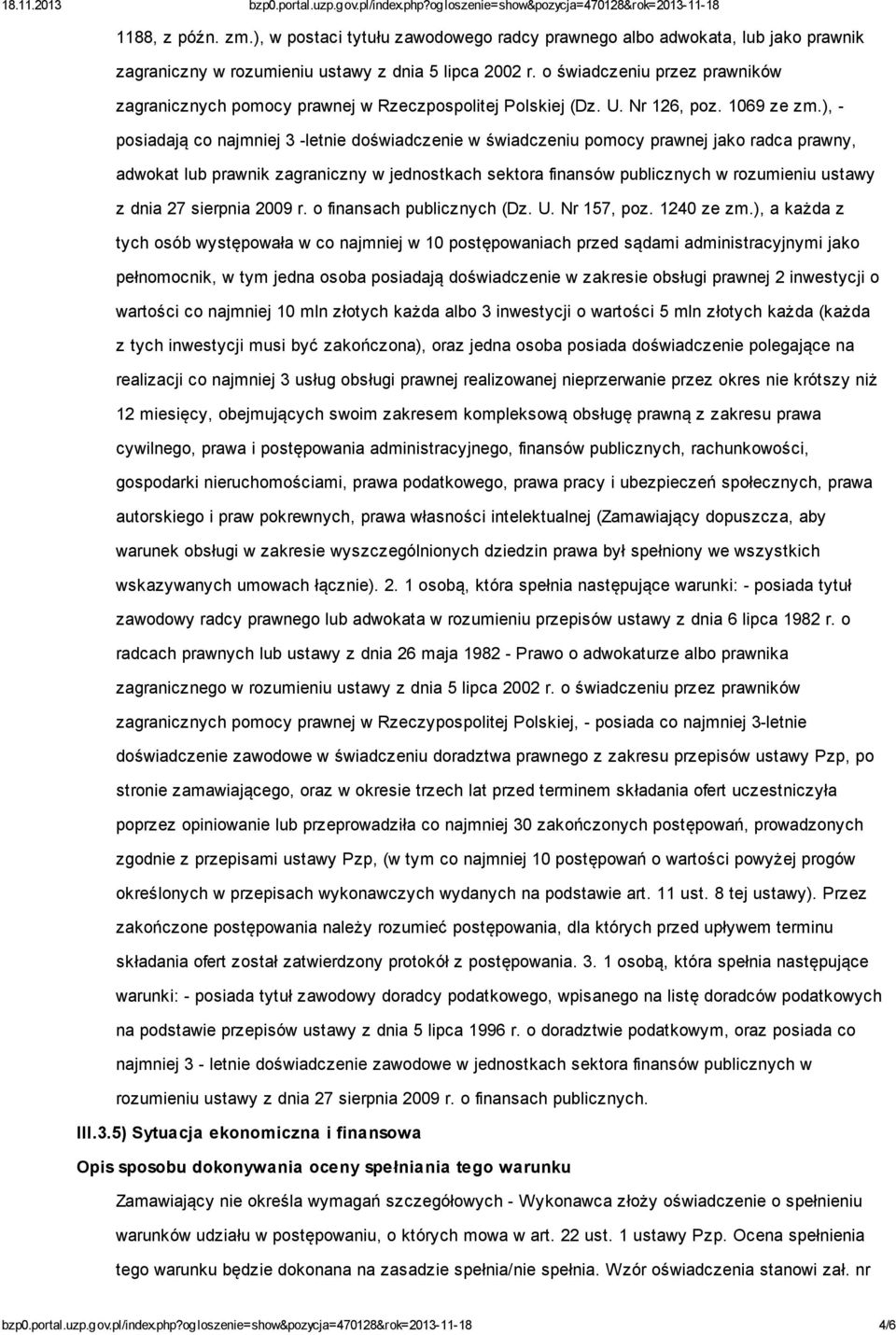 ), - posiadają co najmniej 3 -letnie doświadczenie w świadczeniu pomocy prawnej jako radca prawny, adwokat lub prawnik zagraniczny w jednostkach sektora finansów publicznych w rozumieniu ustawy z