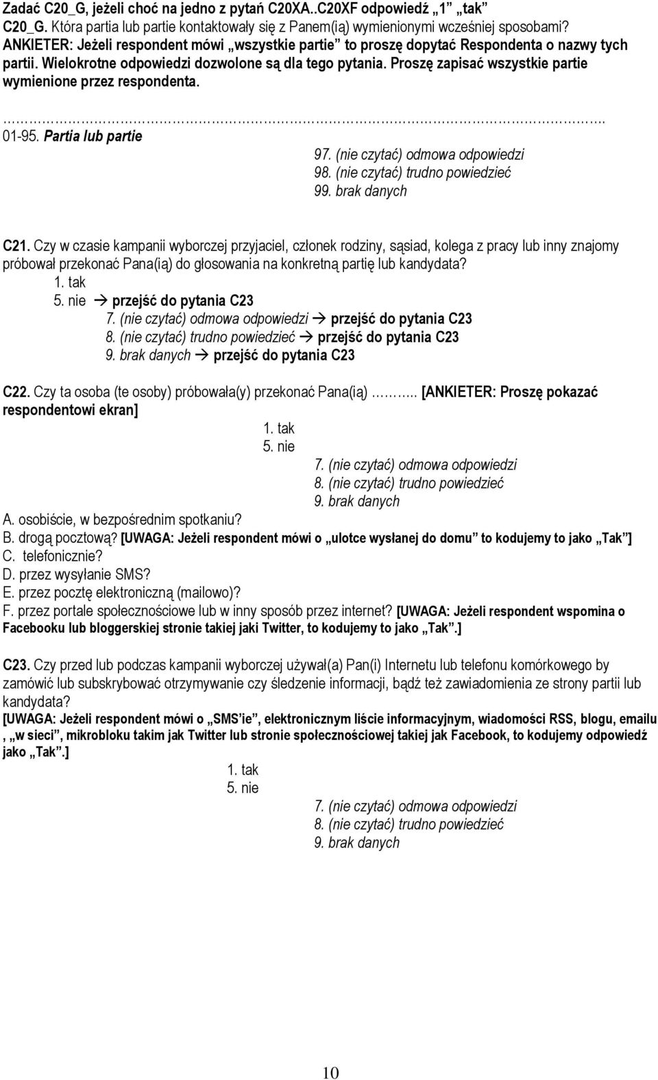 Proszę zapisać wszystkie partie wymienione przez respondenta.. 01-95. Partia lub partie 9 98. (nie czytać) trudno powiedzieć 9 C21.