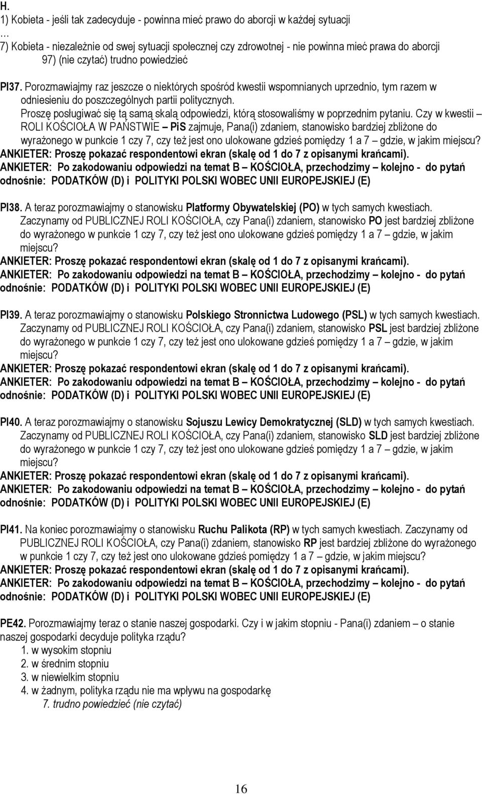 Proszę posługiwać się tą samą skalą odpowiedzi, którą stosowaliśmy w poprzednim pytaniu.