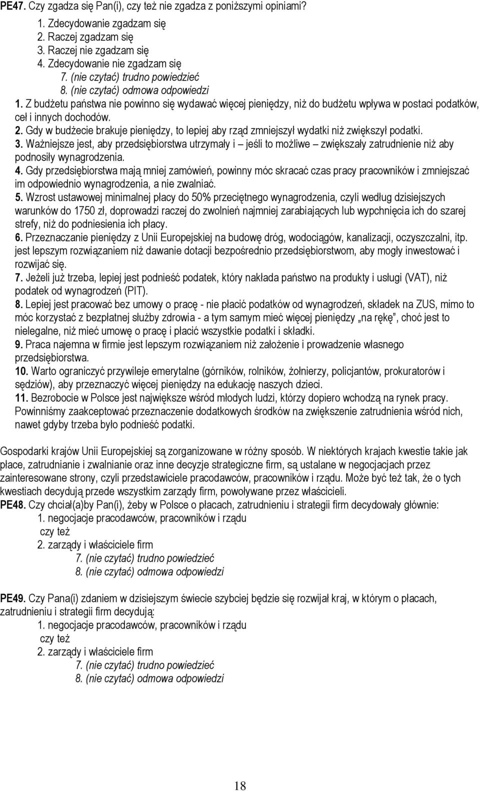 Gdy w budżecie brakuje pieniędzy, to lepiej aby rząd zmniejszył wydatki niż zwiększył podatki. 3.