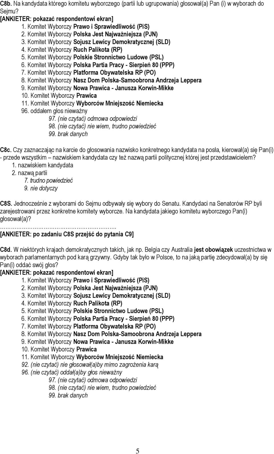 Komitet Wyborczy Polskie Stronnictwo Ludowe (PSL) 6. Komitet Wyborczy Polska Partia Pracy - Sierpień 80 (PPP) 7. Komitet Wyborczy Platforma Obywatelska RP (PO) 8.
