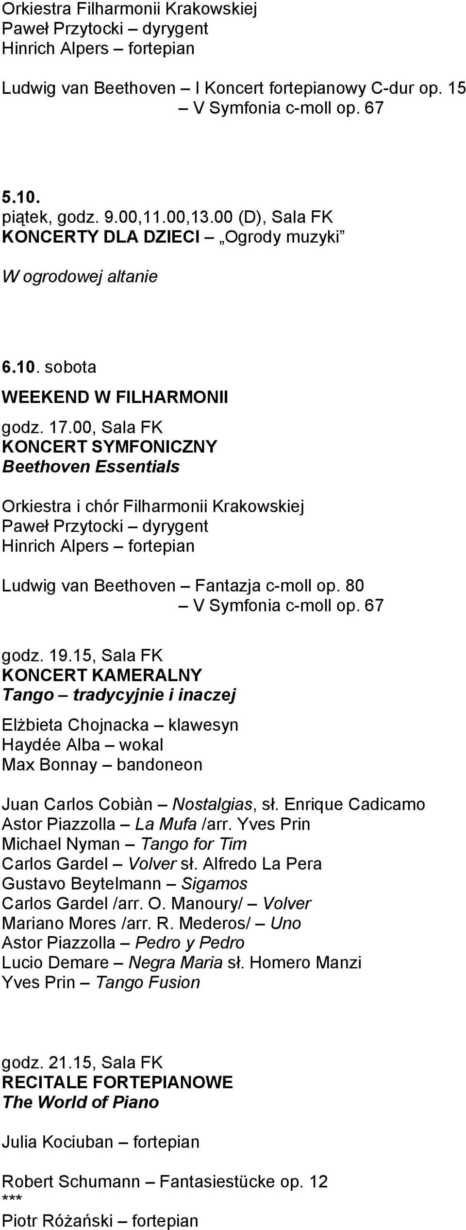 00, Sala FK KONCERT SYMFONICZNY Beethoven Essentials Paweł Przytocki dyrygent Hinrich Alpers fortepian Ludwig van Beethoven Fantazja c-moll op. 80 V Symfonia c-moll op. 67 godz. 19.