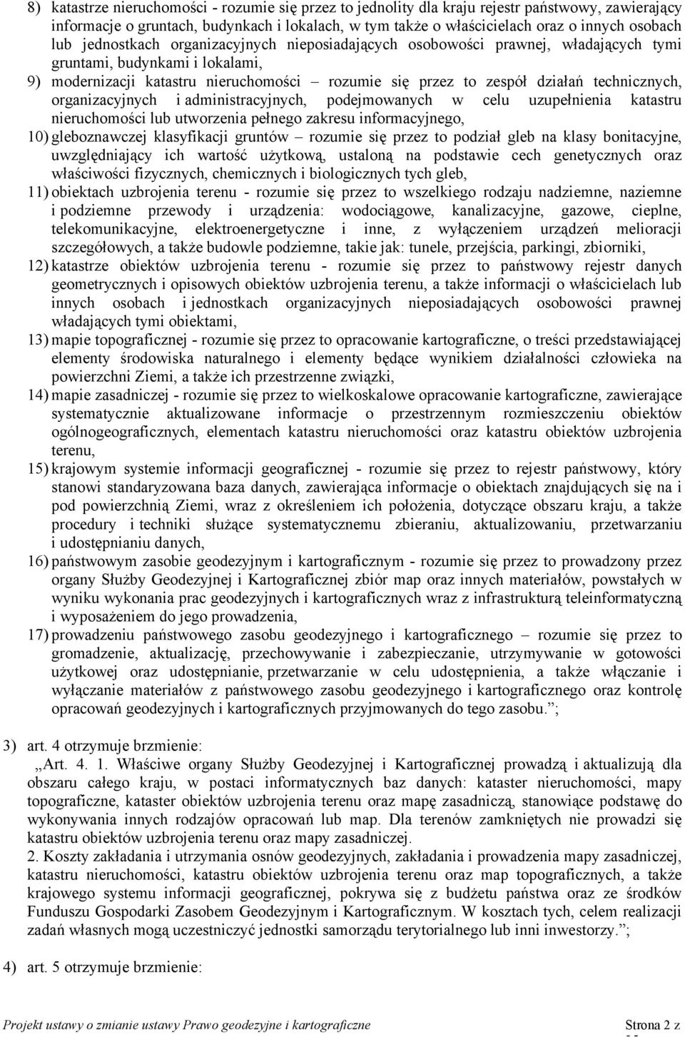 technicznych, organizacyjnych i administracyjnych, podejmowanych w celu uzupełnienia katastru nieruchomości lub utworzenia pełnego zakresu informacyjnego, 10) gleboznawczej klasyfikacji gruntów