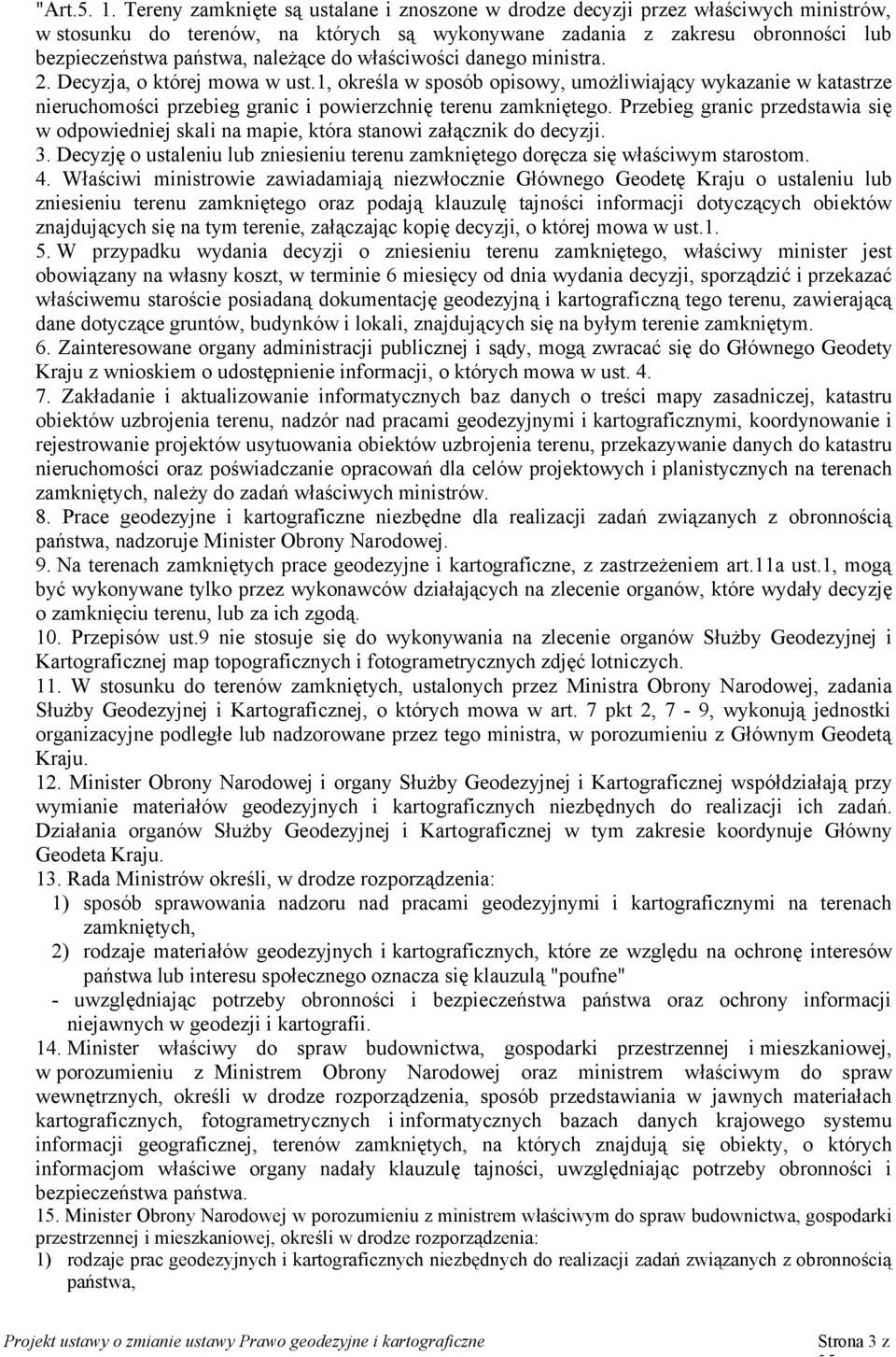 do właściwości danego ministra. 2. Decyzja, o której mowa w ust.1, określa w sposób opisowy, umożliwiający wykazanie w katastrze nieruchomości przebieg granic i powierzchnię terenu zamkniętego.