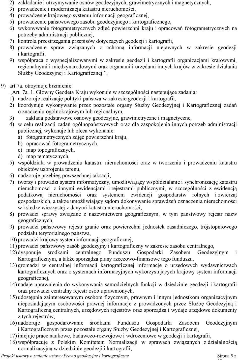 kontrola przestrzegania przepisów dotyczących geodezji i kartografii, 8) prowadzenie spraw związanych z ochroną informacji niejawnych w zakresie geodezji i kartografii, 9) współpraca z