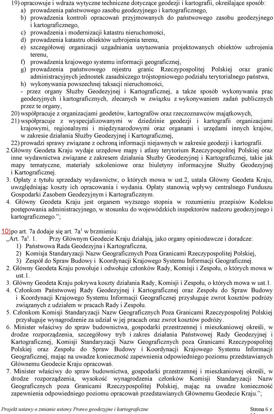 organizacji uzgadniania usytuowania projektowanych obiektów uzbrojenia terenu, f) prowadzenia krajowego systemu informacji geograficznej, g) prowadzenia państwowego rejestru granic Rzeczypospolitej