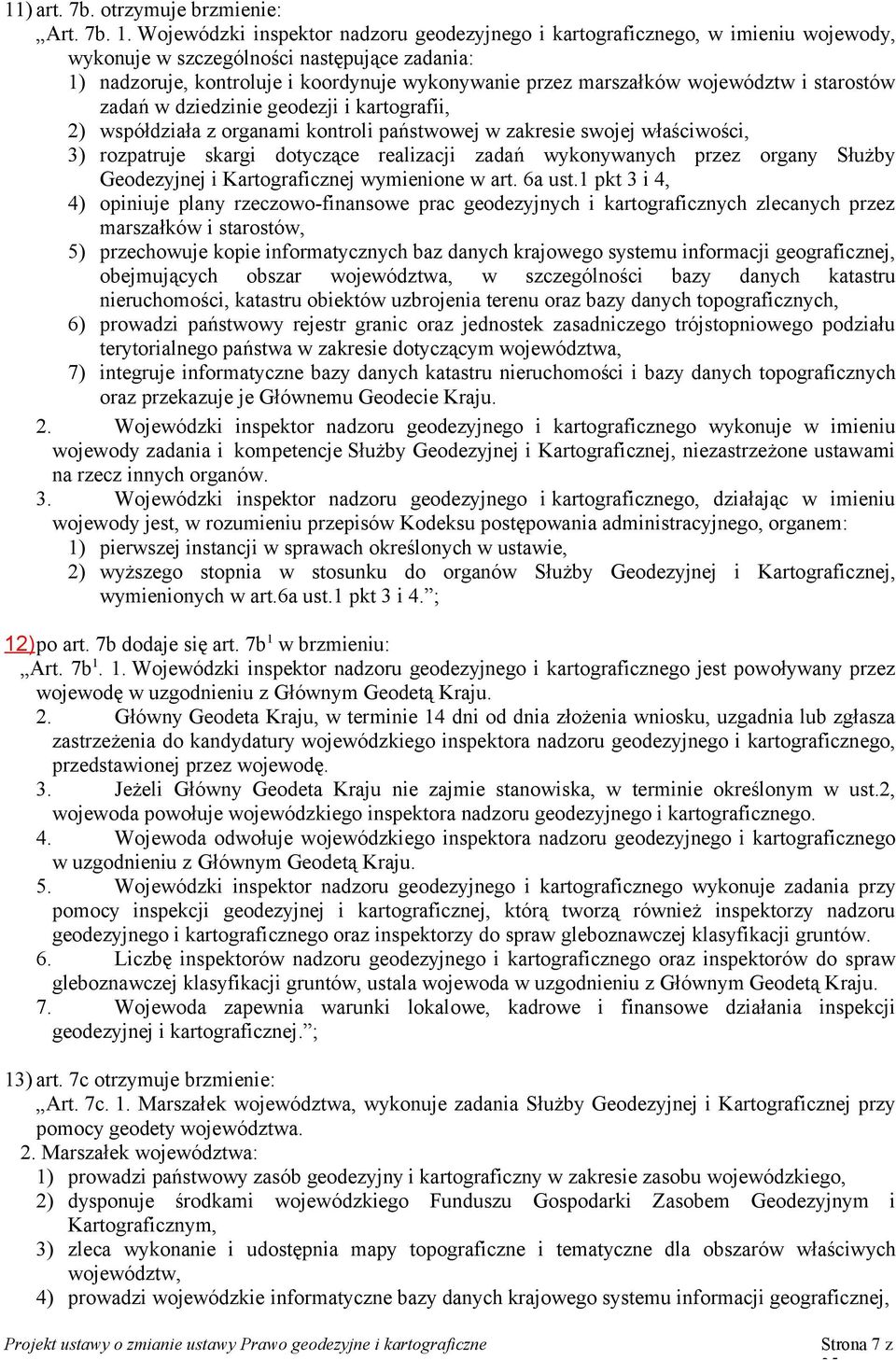 województw i starostów zadań w dziedzinie geodezji i kartografii, 2) współdziała z organami kontroli państwowej w zakresie swojej właściwości, 3) rozpatruje skargi dotyczące realizacji zadań