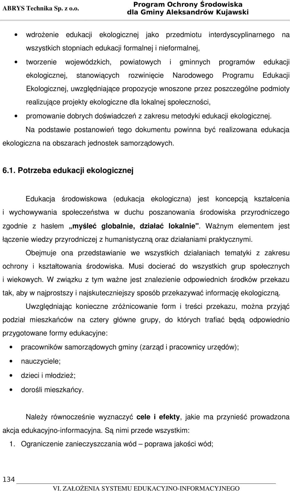 ekologiczne dla lokalnej społeczności, promowanie dobrych doświadczeń z zakresu metodyki edukacji ekologicznej.