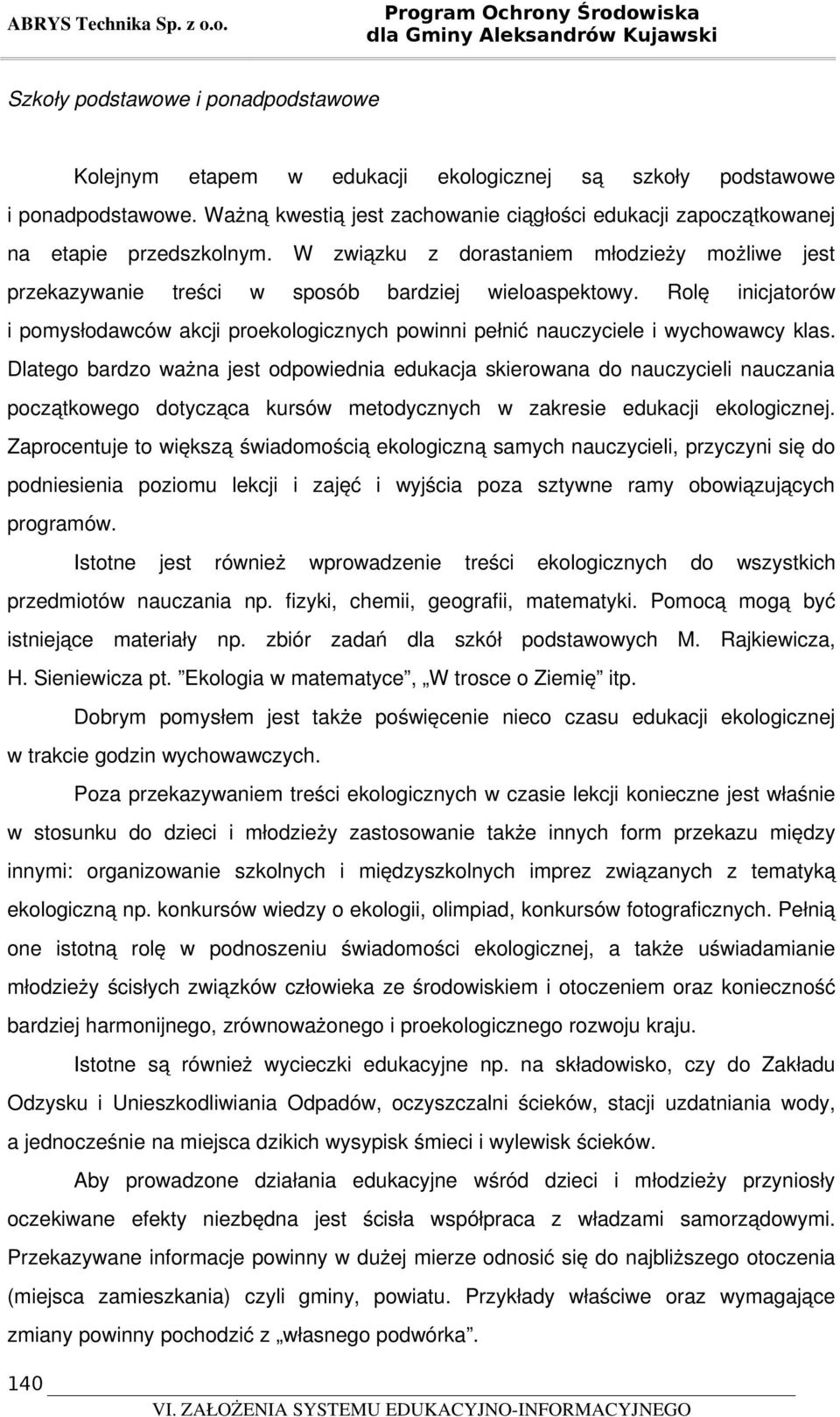 Rolę inicjatorów i pomysłodawców akcji proekologicznych powinni pełnić nauczyciele i wychowawcy klas.