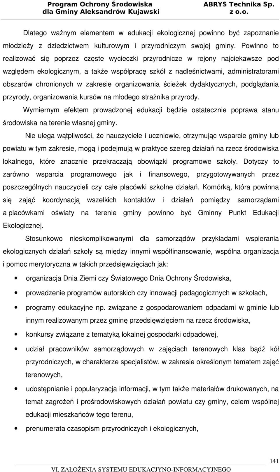 zakresie organizowania ścieżek dydaktycznych, podglądania przyrody, organizowania kursów na młodego strażnika przyrody.
