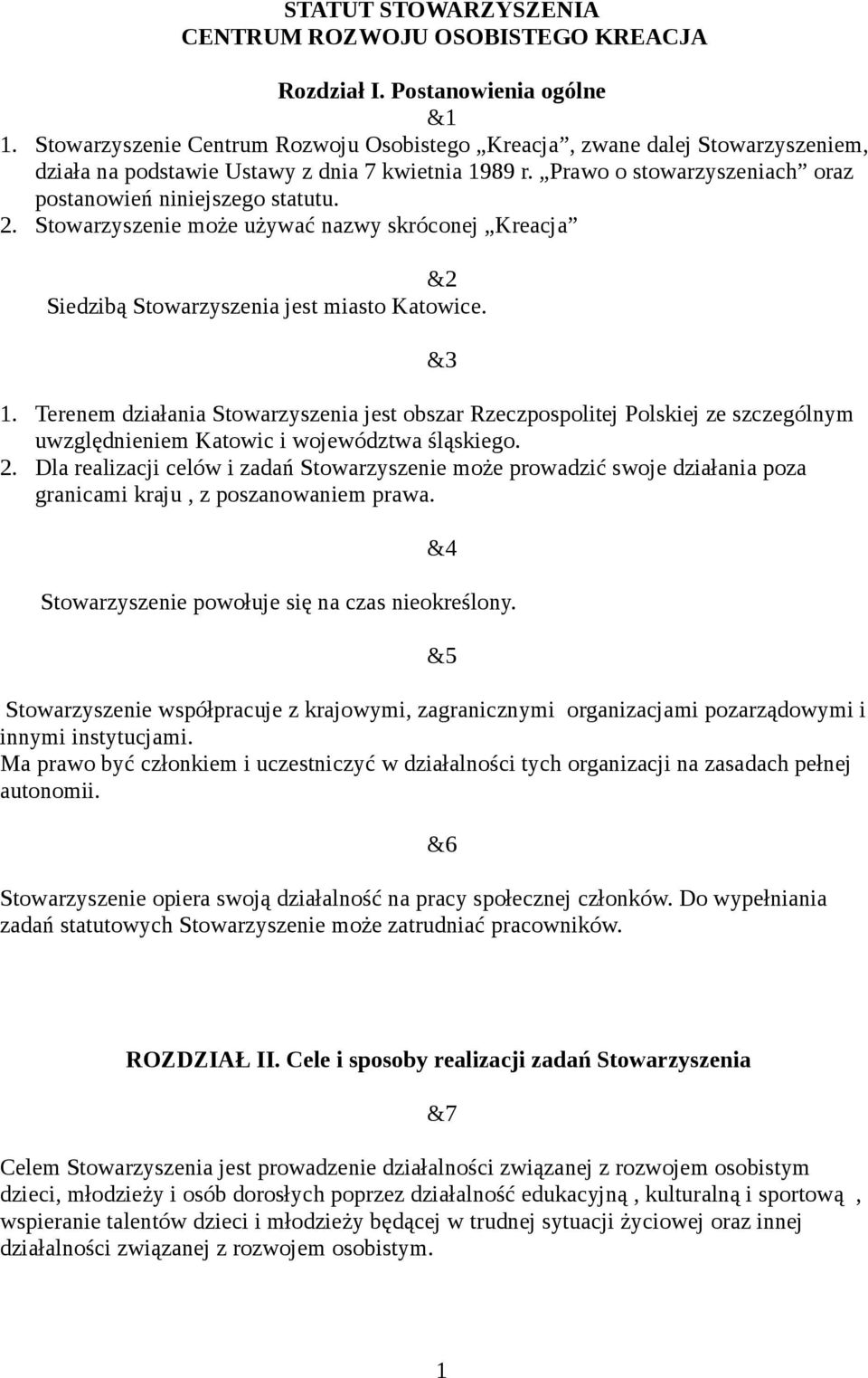Stowarzyszenie może używać nazwy skróconej Kreacja &2 Siedzibą Stowarzyszenia jest miasto Katowice. 1.