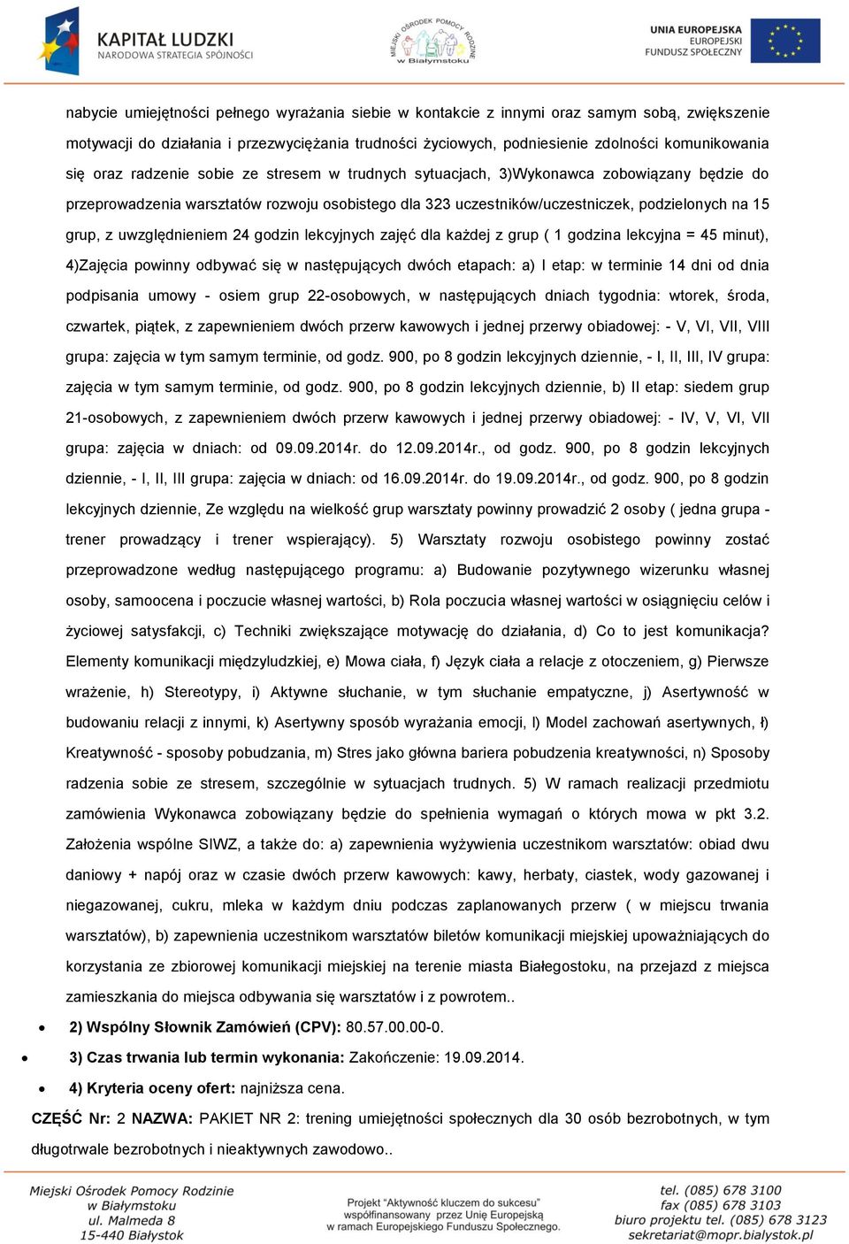 uwzględnieniem 24 godzin lekcyjnych zajęć dla każdej z grup ( 1 godzina lekcyjna = 45 minut), 4)Zajęcia powinny odbywać się w następujących dwóch etapach: a) I etap: w terminie 14 dni od dnia