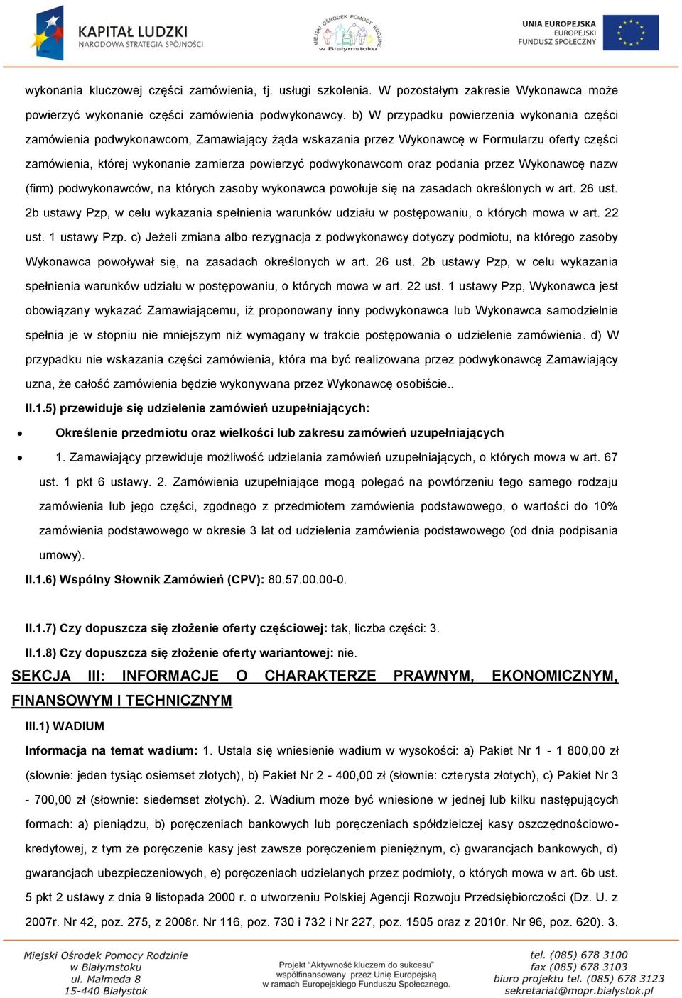 podwykonawcom oraz podania przez Wykonawcę nazw (firm) podwykonawców, na których zasoby wykonawca powołuje się na zasadach określonych w art. 26 ust.