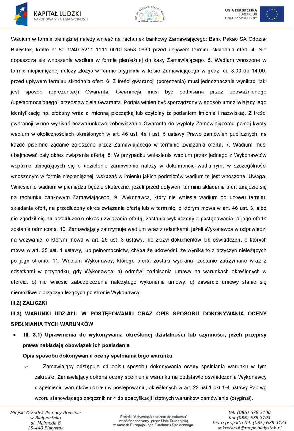 00, przed upływem terminu składania ofert. 6. Z treści gwarancji (poręczenia) musi jednoznacznie wynikać, jaki jest sposób reprezentacji Gwaranta.