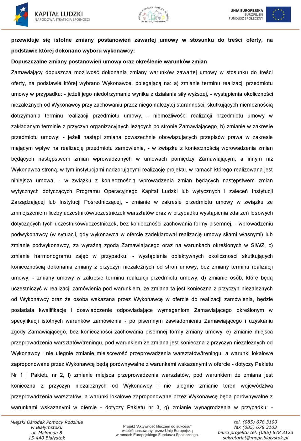 przedmiotu umowy w przypadku: - jeżeli jego niedotrzymanie wynika z działania siły wyższej, - wystąpienia okoliczności niezależnych od Wykonawcy przy zachowaniu przez niego należytej staranności,