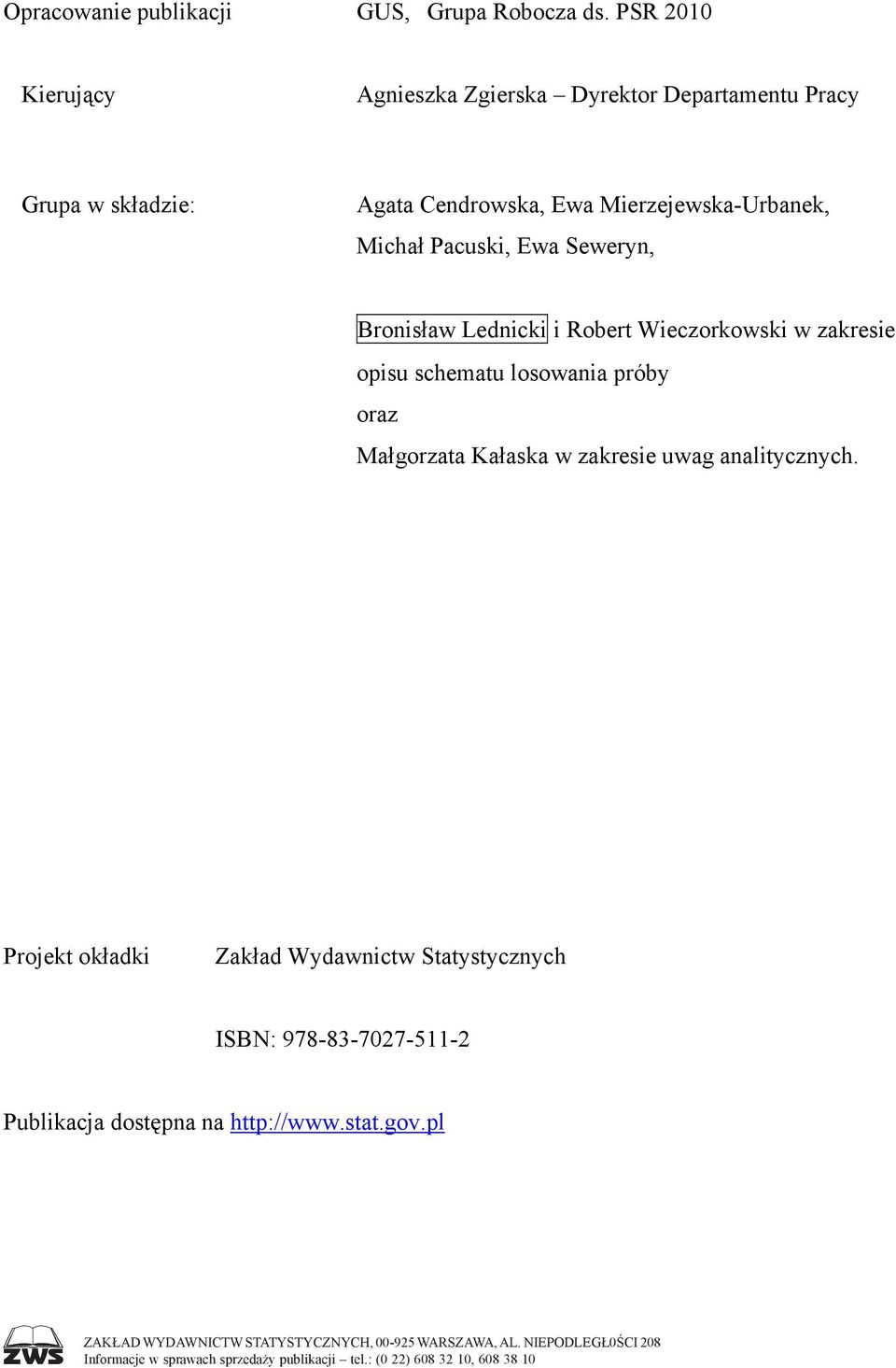 Seweryn, Bronisław Lednicki i Robert Wieczorkowski w zakresie opisu schematu losowania próby oraz Małgorzata Kałaska w zakresie uwag analitycznych.