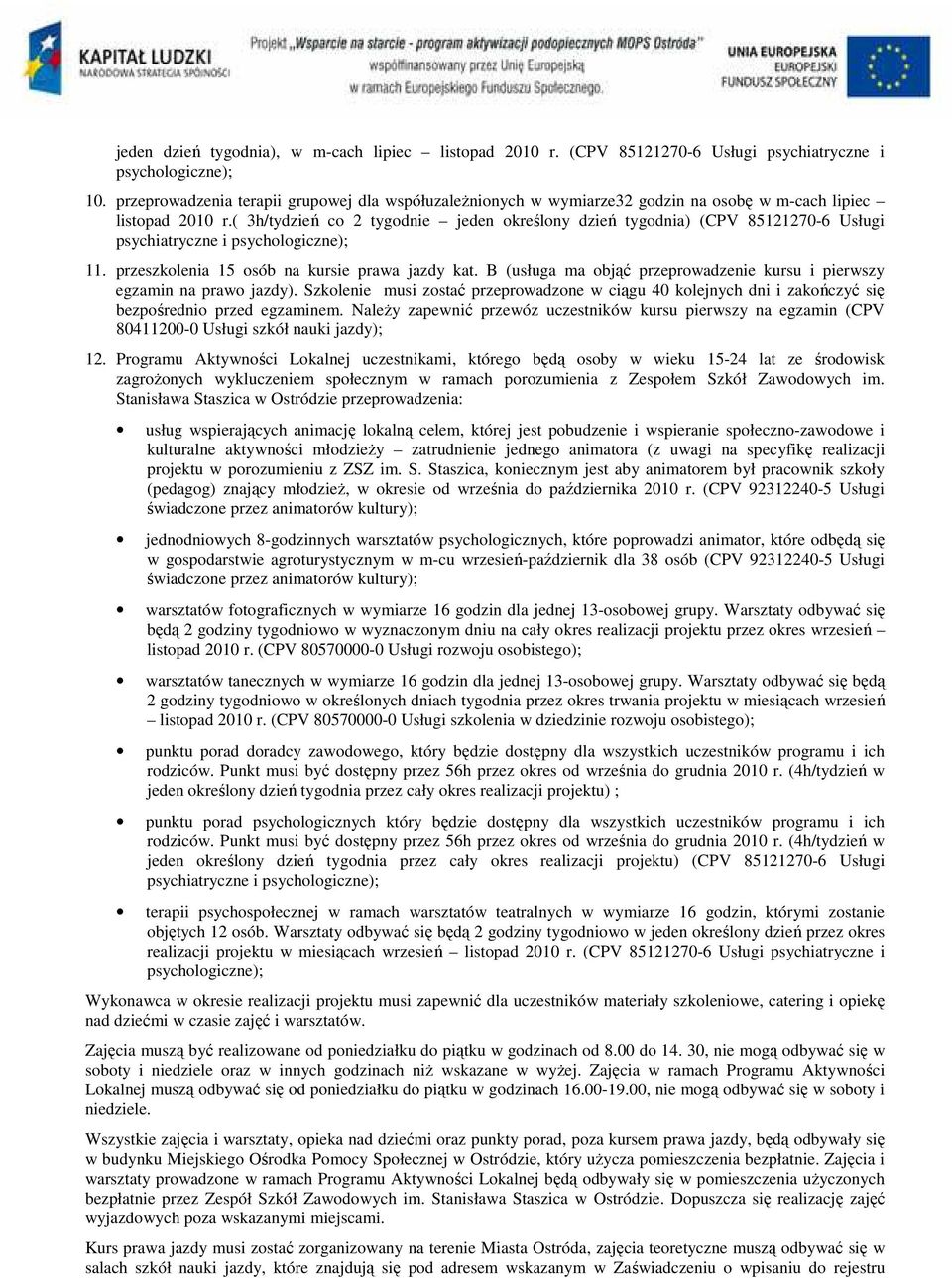 ( 3h/tydzień co 2 tygodnie jeden określony dzień tygodnia) (CPV 85121270-6 Usługi psychiatryczne i 11. przeszkolenia 15 osób na kursie prawa jazdy kat.