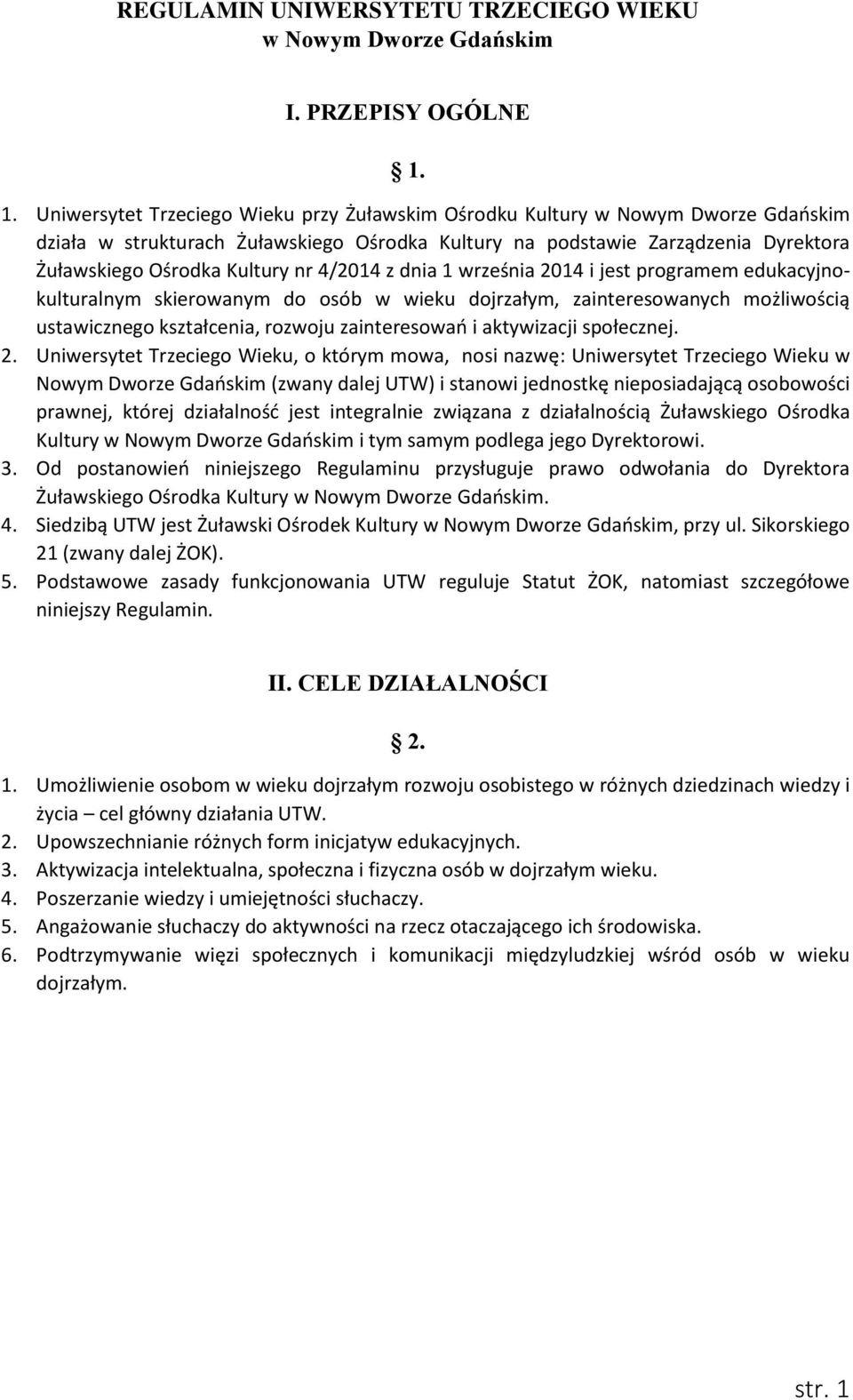 nr 4/2014 z dnia 1 września 2014 i jest programem edukacyjnokulturalnym skierowanym do osób w wieku dojrzałym, zainteresowanych możliwością ustawicznego kształcenia, rozwoju zainteresowań i