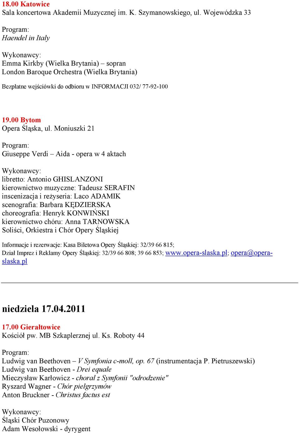 Moniuszki 21 Giuseppe Verdi Aida - opera w 4 aktach libretto: Antonio GHISLANZONI kierownictwo muzyczne: Tadeusz SERAFIN inscenizacja i reżyseria: Laco ADAMIK scenografia: Barbara KĘDZIERSKA