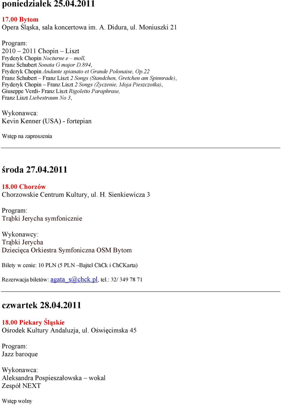 22 Franz Schubert Franz Liszt 2 Songs (Standchen, Gretchen am Spinnrade), Fryderyk Chopin Franz Liszt 2 Songs (Życzenie, Moja Pieszczotka), Giuseppe Verdi- Franz Liszt Rigoletto Paraphrase, Franz