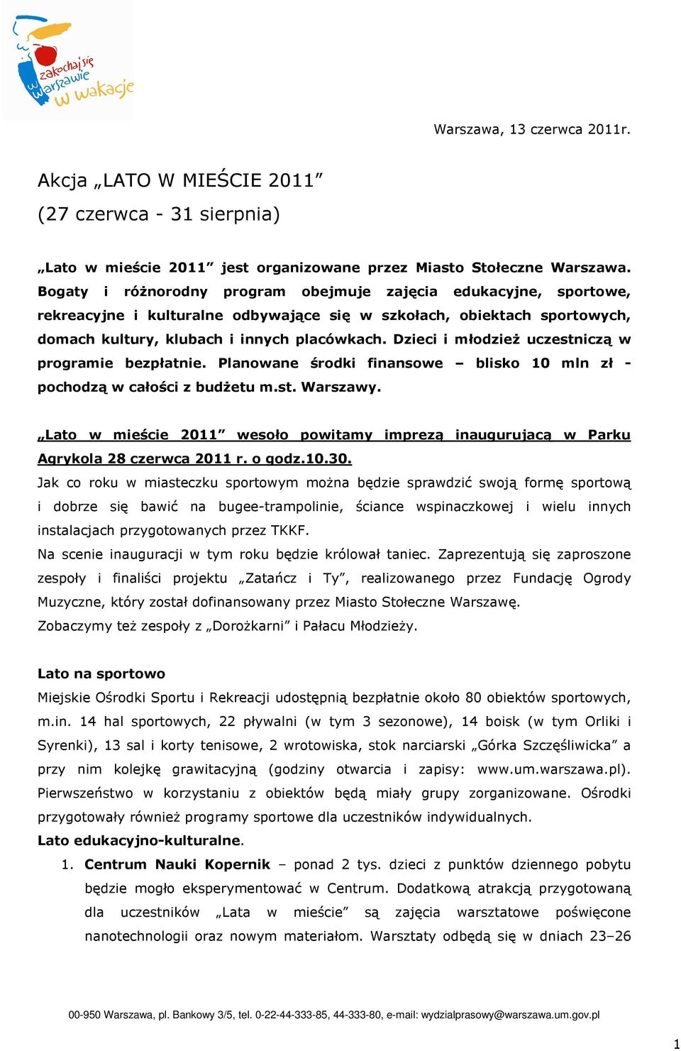 Dzieci i młodzież uczestniczą w programie bezpłatnie. Planowane środki finansowe blisko 10 mln zł - pochodzą w całości z budżetu m.st. Warszawy.