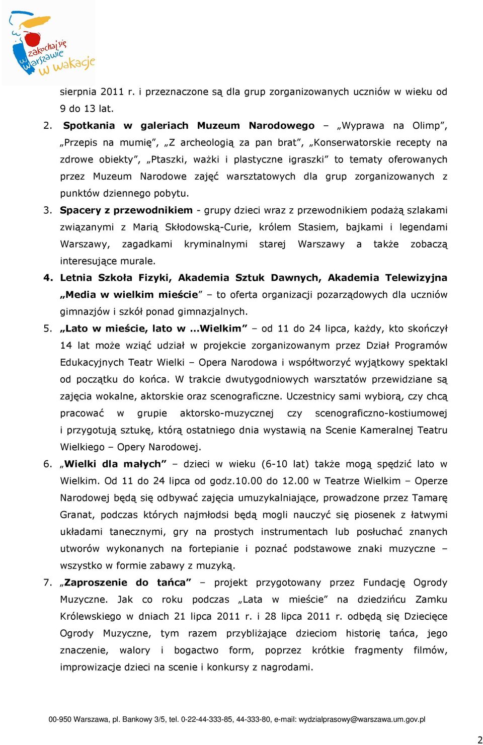 Spotkania w galeriach Muzeum Narodowego Wyprawa na Olimp, Przepis na mumię, Z archeologią za pan brat, Konserwatorskie recepty na zdrowe obiekty, Ptaszki, ważki i plastyczne igraszki to tematy
