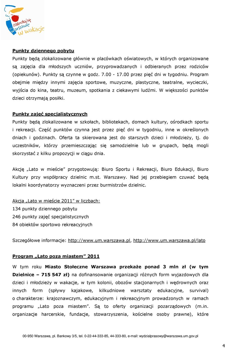 Program obejmie między innymi zajęcia sportowe, muzyczne, plastyczne, teatralne, wycieczki, wyjścia do kina, teatru, muzeum, spotkania z ciekawymi ludźmi.