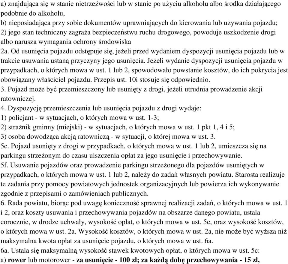Od usunięcia pojazdu odstępuje się, jeżeli przed wydaniem dyspozycji usunięcia pojazdu lub w trakcie usuwania ustaną przyczyny jego usunięcia.