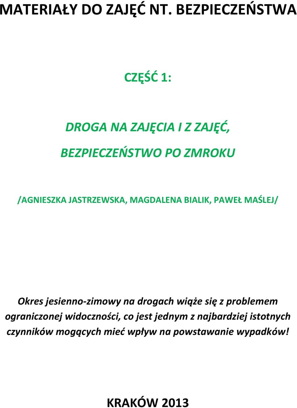 /AGNIESZKA JASTRZEWSKA, MAGDALENA BIALIK, PAWEŁ MAŚLEJ/ Okres jesienno-zimowy na