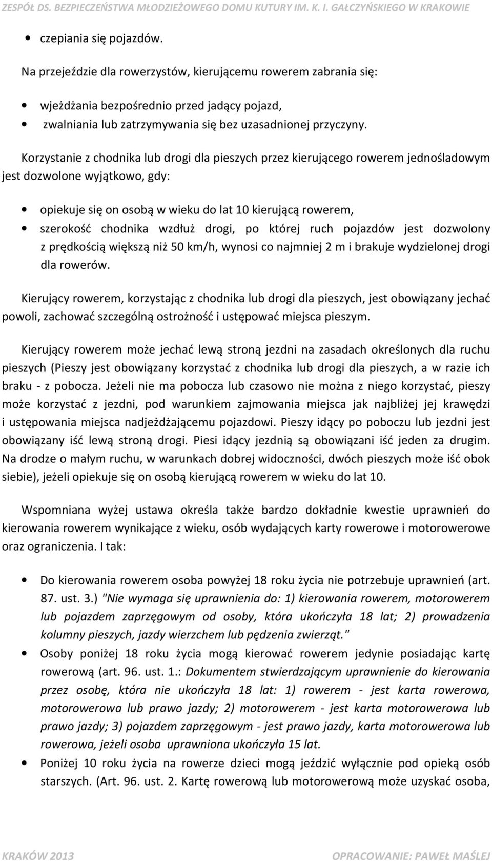 wzdłuż drogi, po której ruch pojazdów jest dozwolony z prędkością większą niż 50 km/h, wynosi co najmniej 2 m i brakuje wydzielonej drogi dla rowerów.