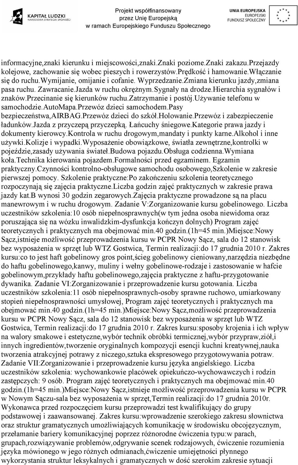 zatrzymanie i postój.uŝywanie telefonu w samochodzie.automapa.przewóz dzieci samochodem.pasy bezpieczeństwa,airbag.przewóz dzieci do szkół.holowanie.przewóz i zabezpieczenie ładunków.