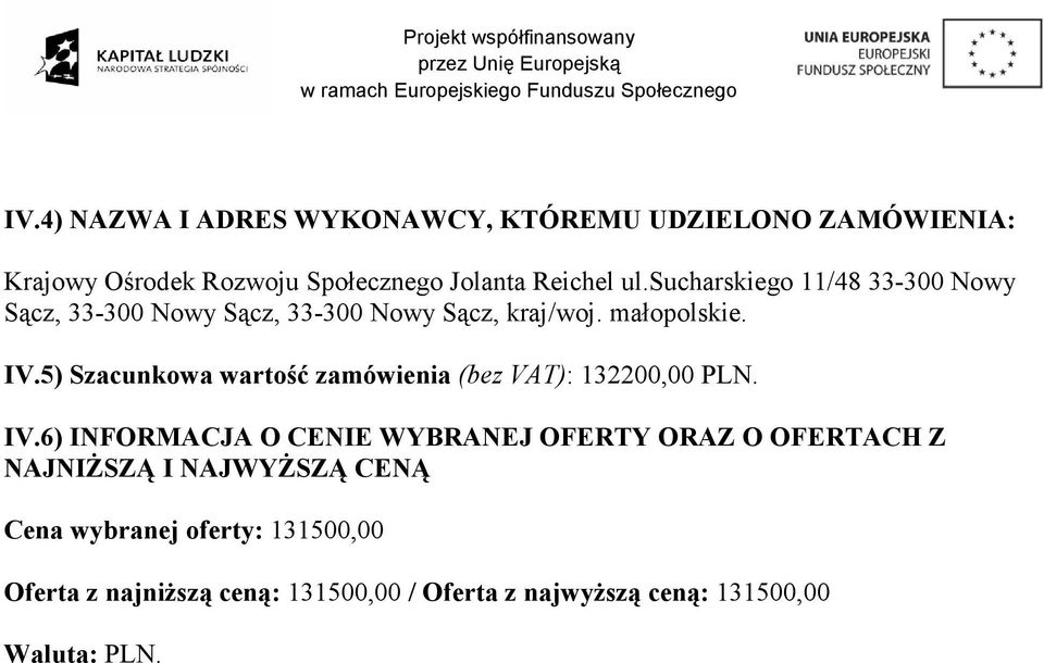 5) Szacunkowa wartość zamówienia (bez VAT): 132200,00 PLN. IV.
