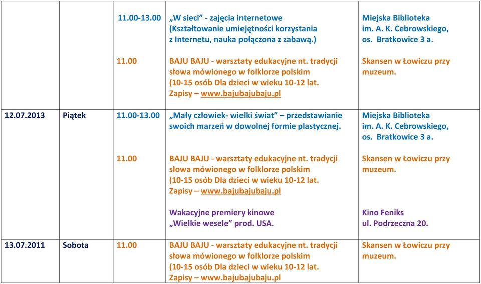 pl Mały człowiek- wielki świat przedstawianie swoich marzeń w dowolnej formie plastycznej. BAJU BAJU - warsztaty edukacyjne nt. pl Wakacyjne premiery kinowe Wielkie wesele prod. USA.