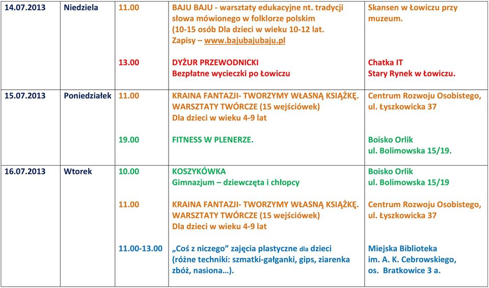 pl DYŻUR PRZEWODNICKI Bezpłatne wycieczki po Łowiczu KRAINA FANTAZJI- TWORZYMY WŁASNĄ KSIĄŻKĘ. WARSZTATY TWÓRCZE (15 wejściówek) Dla dzieci w wieku 4-9 lat FITNESS W PLENERZE.