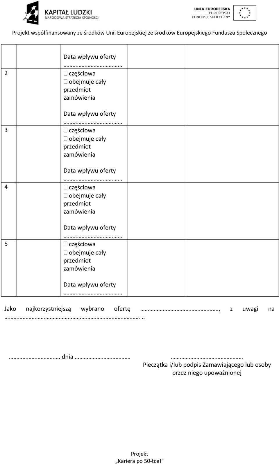 Data wpływu oferty 5 częściowa obejmuje cały przedmiot zamówienia Data wpływu oferty Jako