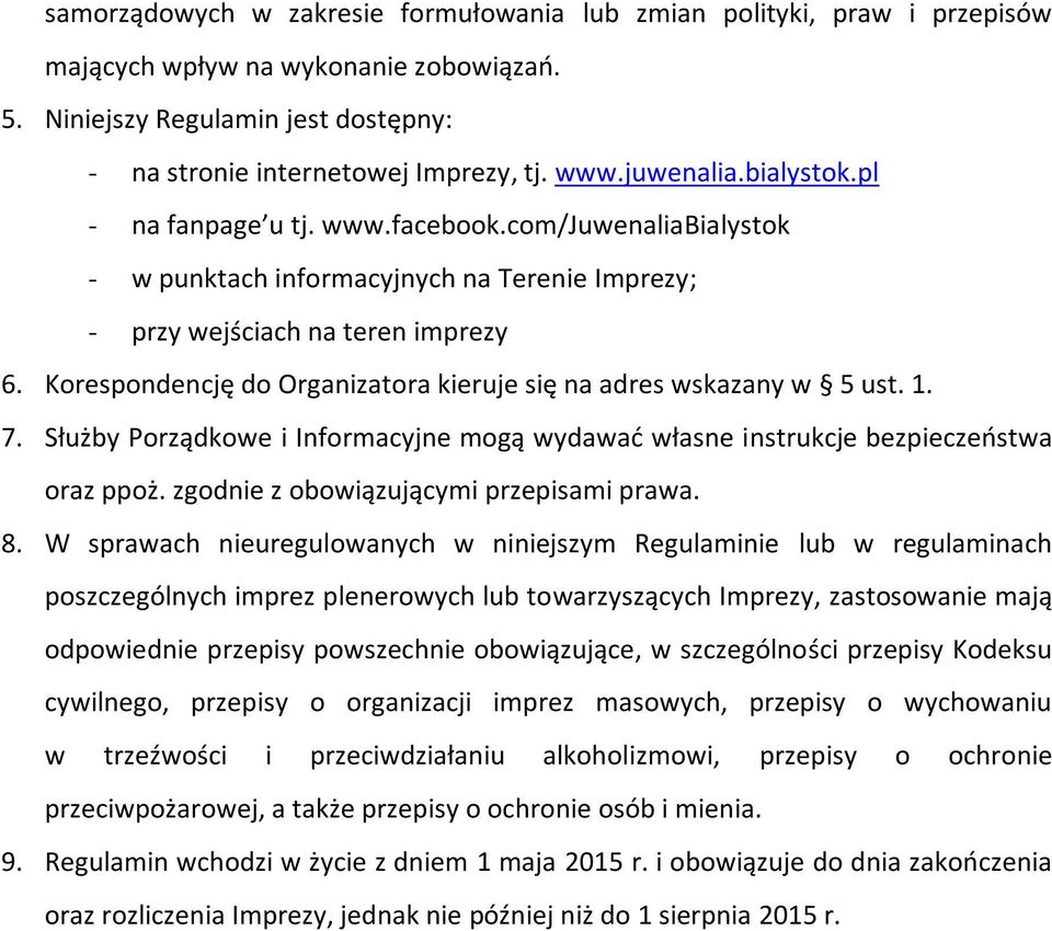 Korespondencję do Organizatora kieruje się na adres wskazany w 5 ust. 1. 7. Służby Porządkowe i Informacyjne mogą wydawać własne instrukcje bezpieczeństwa oraz ppoż.