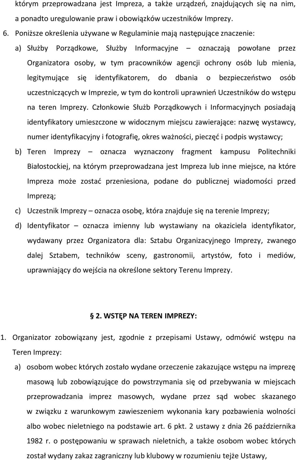 mienia, legitymujące się identyfikatorem, do dbania o bezpieczeństwo osób uczestniczących w Imprezie, w tym do kontroli uprawnień Uczestników do wstępu na teren Imprezy.